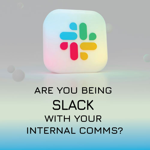 Slack logo "Are you being Slack with your internal comms?"